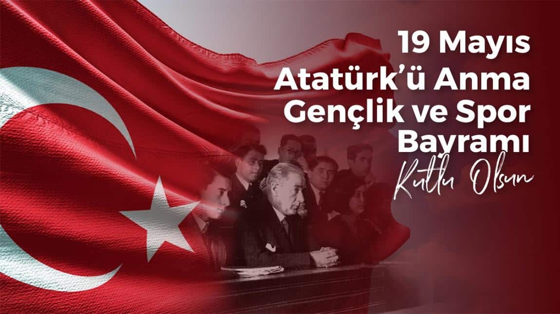 19 Mayıs Atatürk'ü Anma Gençlik ve Spor Bayramı Kutlu Olsun...