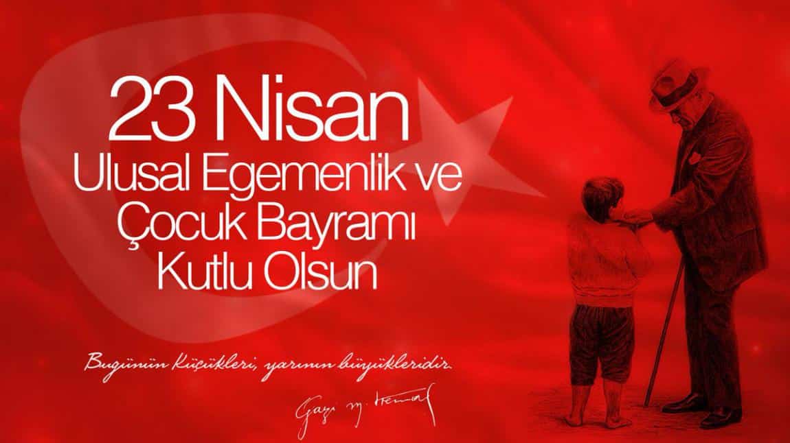 23 Nisan Ulusal Egemenlik ve Çocuk Bayramı Kutlu Olsun...
